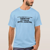 T-shirt Pas de pleurs dans l'assistance dentaire (Devant)