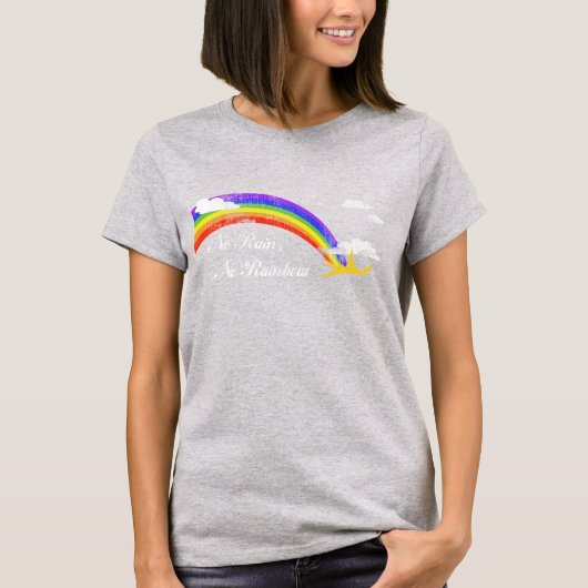T-shirt Pas de pluie, pas d'arc en ciel (Devant)