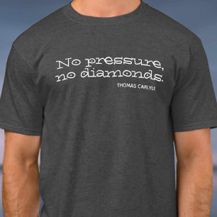 T-shirt Pas de pression, pas de diamants. Devis inspirant