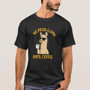 T-shirt Pas de Prob-Llama Avant le Café Drôle Llama Amour