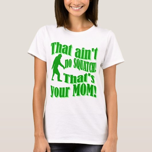 T-shirt Pas de squatch, c'est ta mère ! (Devant)