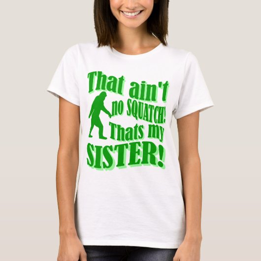 T-shirt Pas de squatch qui est ma soeur (Devant)