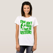 T-shirt Pas de squatch qui est ma soeur (Devant entier)
