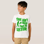 T-shirt Pas de squatch qui est ma soeur (Devant entier)