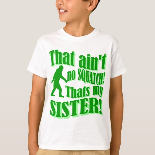 T-shirt Pas de squatch qui est ma soeur (Devant)