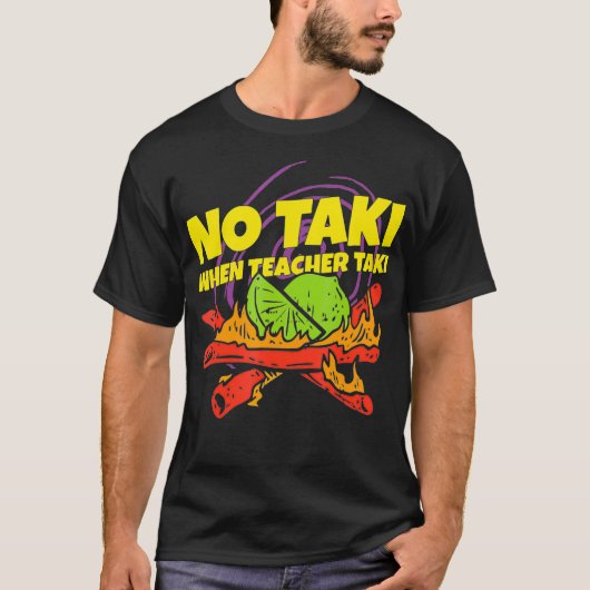 T-shirt Pas de taki quand l'enseignant prend amusant idée  (Devant)