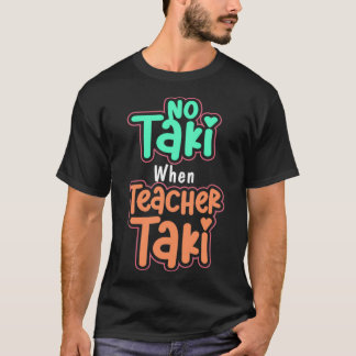 T-shirt Pas de Taki quand l'enseignant Taki, Funny Educati