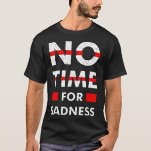 T-shirt Pas de temps pour la tristesse