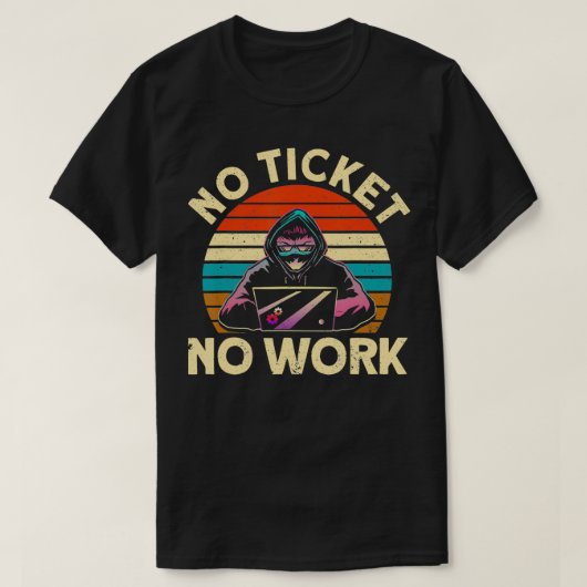 T-shirt Pas de ticket Pas de travail Support informatique (Design devant)