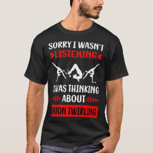 T-shirt Pas d'écoute Baton Twirling Twirl Twirler