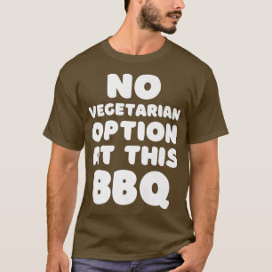 T-shirt Pas d'option végétarienne pour ce BBQ Blague sur l