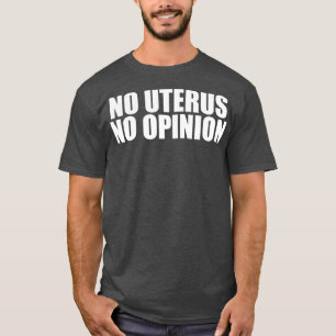T-shirt Pas d'Uterus Pas d'avis