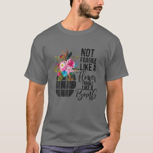 T-shirt Pas Fragile Comme Une Fleur Comme Une Bombe Femini (Devant)