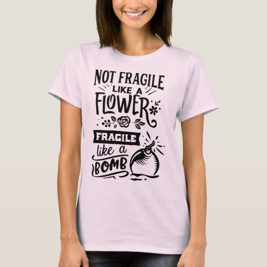 T-shirt Pas fragile comme une fleur fragile comme une bomb (Devant)