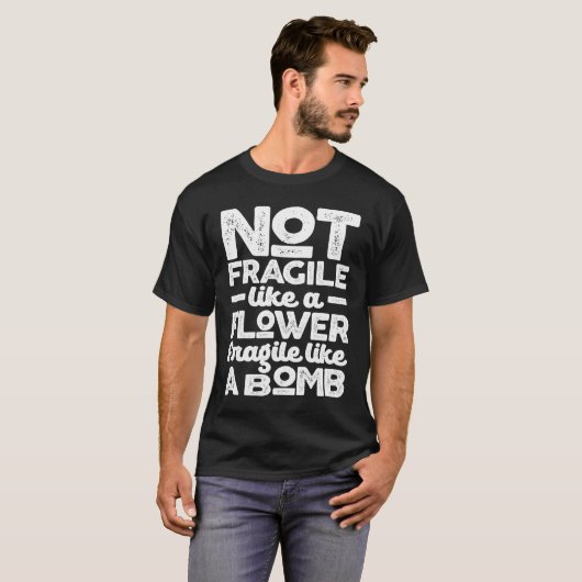 T-shirt Pas fragile comme une fleur fragile comme une bomb (Devant entier)