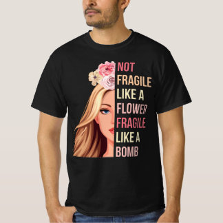T-shirt Pas fragile comme une fleur fragile comme une bomb