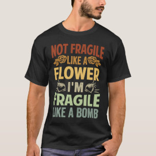 T-shirt Pas Fragile comme une fleur Je suis Fragile comme