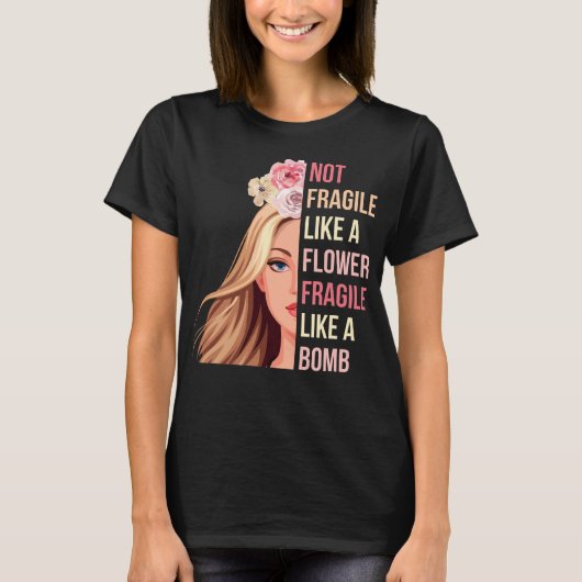 T-shirt Pas fragile comme une fragile de fleurs comme une  (Devant)