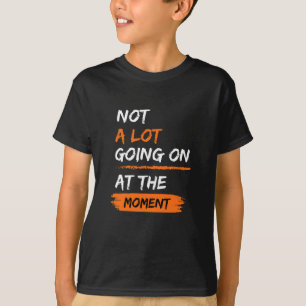 T-shirt Pas Grand-Chose Se Déroule En Ce Moment Drôle Lazy