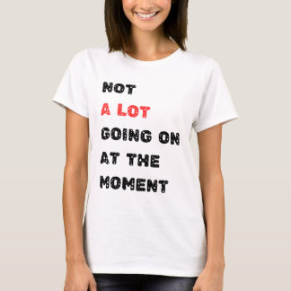 T-shirt Pas grand-chose se passe en ce moment