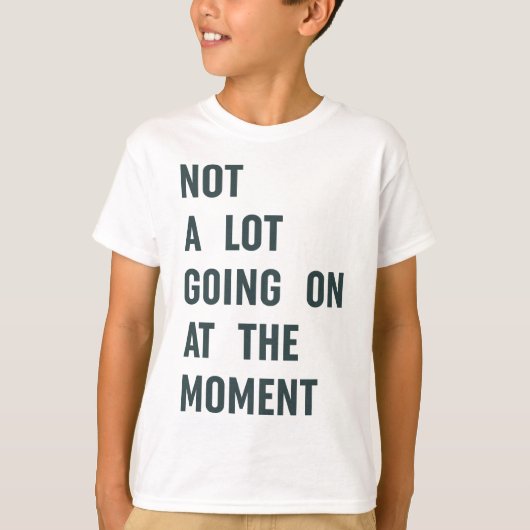 T-shirt Pas grand-chose sur The Moment Trendy Saying T-S (Devant)