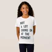 T-Shirt Pas grand-chose sur The Moment Trendy Saying T-S (Devant entier)