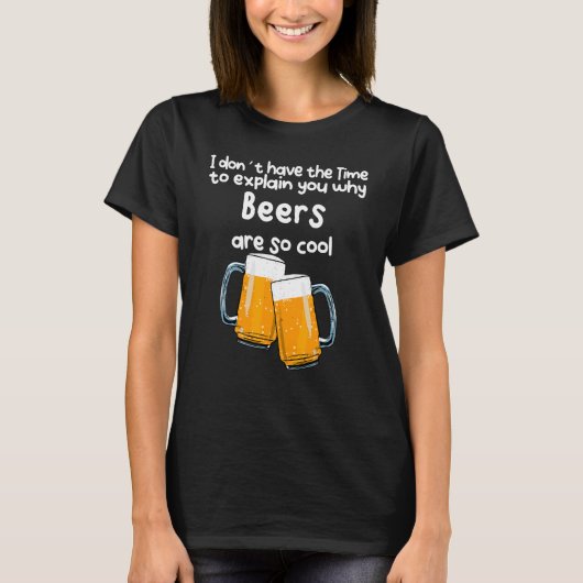 T-shirt Pas Le Temps De Vous Expliquer Pourquoi Les Bières (Devant)