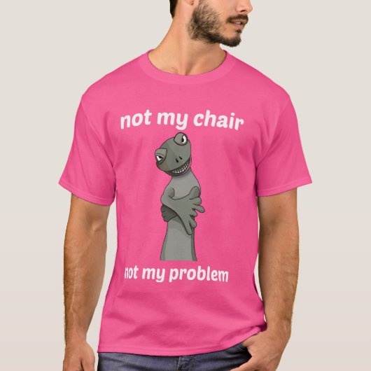 T-shirt Pas ma chaise, pas mon problème ! (Devant)