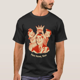 T-shirt Pas maintenant fils Papa conservateur père protect