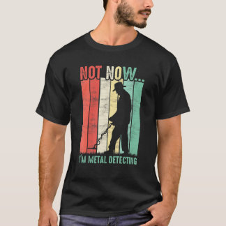 T-shirt Pas Maintenant Im Metal Détection Chasseur Métal