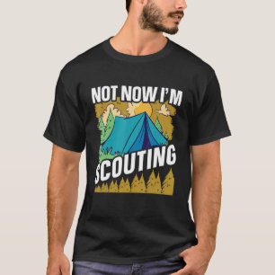T-shirt Pas maintenant je suis Scouting Scouts and Scout L