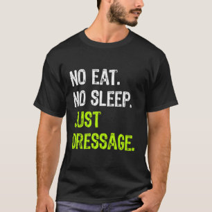 T-shirt Pas Manger Dormir Juste Dresser Répéter Cheval Équ