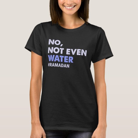 T-shirt Pas Même L'Eau Jeûne Musulmane Ramadan 2023 Femmes (Devant)