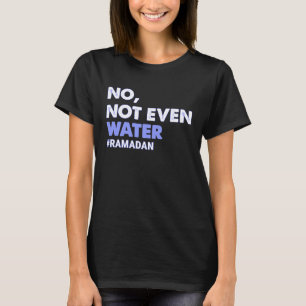 T-shirt Pas Même L'Eau Jeûne Musulmane Ramadan 2023 Femmes