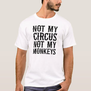 T-shirt Pas mon cirque, pas mes singes