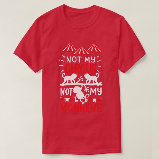 T-shirt Pas mon cirque, pas mes singes (Design devant)