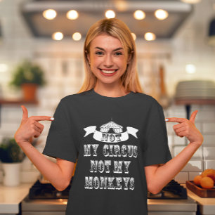 T-shirt Pas mon cirque, pas mes singes