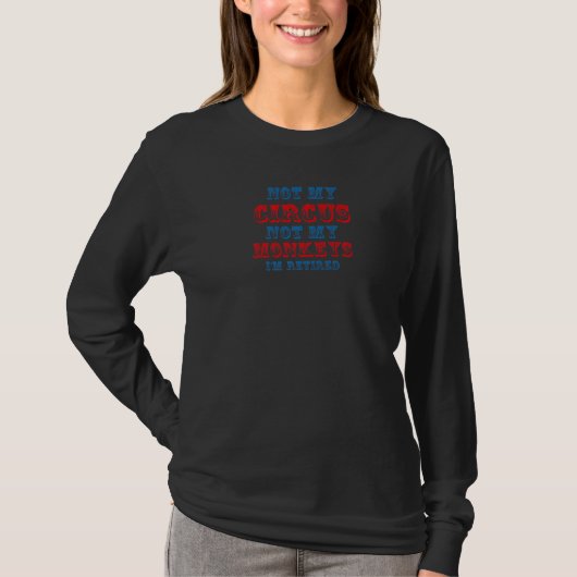 T-shirt Pas mon cirque pas mes singes à la retraite dire (Devant)