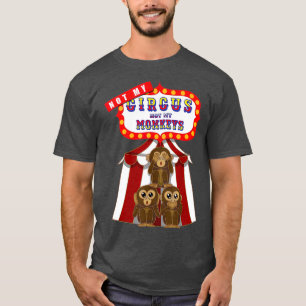 T-shirt Pas Mon Cirque Pas Mes Singes Drôle