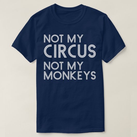 T-shirt Pas Mon Cirque Pas Mes Singes Drôle Carniva Classi (Design devant)