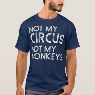 T-shirt Pas Mon Cirque Pas Mes Singes Drôle Carniva Classi