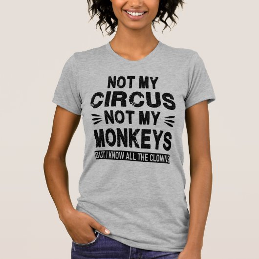T-shirt Pas mon cirque. Pas mes singes. Mais je connais to (Devant)