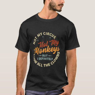 T-shirt Pas Mon Cirque Pas Mes Singes Mais Je Connais Tout