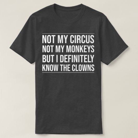 T-shirt Pas mon cirque pas mes singes, mais je le sais (Design devant)