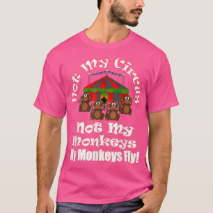 T-shirt Pas Mon Cirque Pas Mes Singes Mes Singes Voler Drô