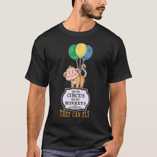 T-shirt Pas Mon Cirque, Pas Mes Singes Qu'Ils Peuvent Cite (Devant)