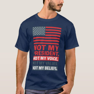 T-SHIRT PAS MON PRÉSIDENT. PAS MA VOIX. PAS MES VALEURS. N