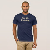 T-shirt Pas mon problème (Devant entier)