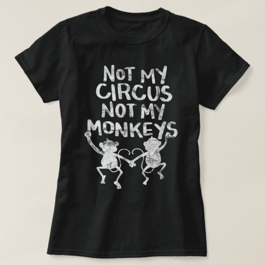 T-shirt Pas Mon Singe Pas Mon Cirque Drôle Citations De Si (Design devant)
