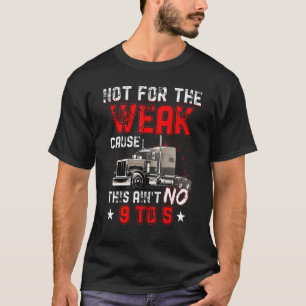 T-shirt Pas pour cause faible Ce n'est pas 9 à 5 Camion
